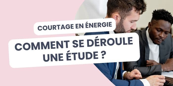 Comment se déroule une étude de courtage en énergie