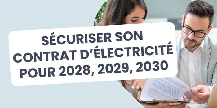 sécuriser contrat électricité professionnel 2028 2029 2030